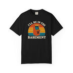 I'll Be In The Basement T-Shirt