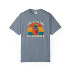 I'll Be In The Basement T-Shirt